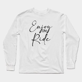 Enjoy the ride! Long Sleeve T-Shirt